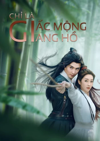 Chỉ Là Giấc Mộng Giang Hồ 2025
