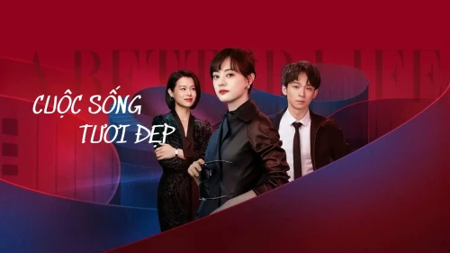 Cuộc Sống Tươi Đẹp 2025