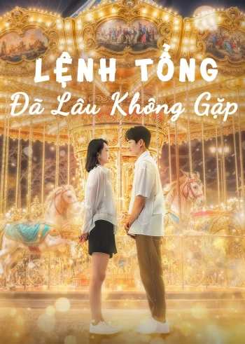 Lệnh Tổng Đã Lâu Không Gặp 2024
