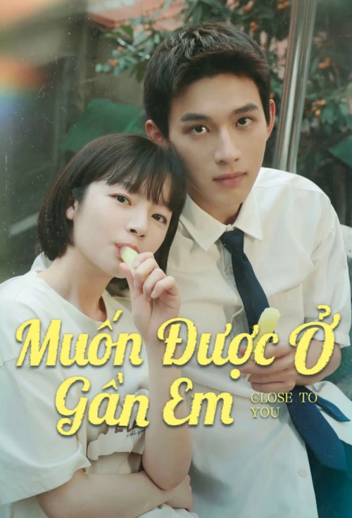 Muốn Được Ở Gần Em 2025