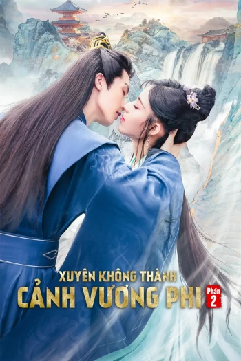 Xuyên Không Thành Cảnh Vương Phi (Phần 2) 2023